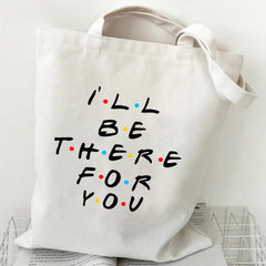 ILL BE THERE FOR YOU TOTE BAG WHITE